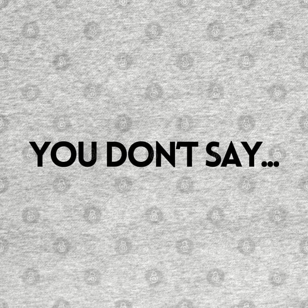 YOU DON'T SAY... by EmoteYourself